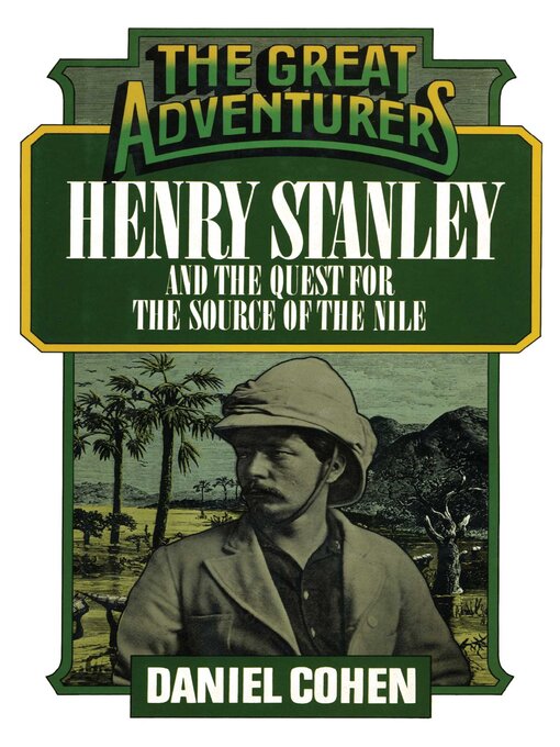 Title details for Henry Stanley and the Quest for the Source of the Nile by Daniel Cohen - Available